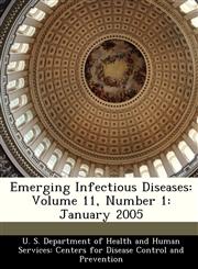 Emerging Infectious Diseases Volume 11, Number 1: January 2005,128828537X,9781288285372