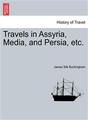Travels in Assyria, Media, and Persia, etc.,1241231214,9781241231217