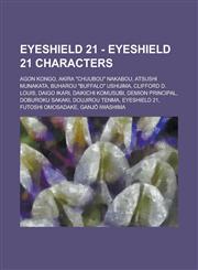 Eyeshield 21 - Eyeshield 21 Characters Agon Kongo, Akira Chuubou Nakabou, Atsushi Munakata, Buharou Buffalo Ushijima, Clifford D. Louis, Daigo Ik,1234777940,9781234777944
