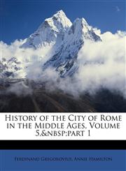 History of the City of Rome in the Middle Ages, Volume 5,&nbsp;part 1,1146889712,9781146889711