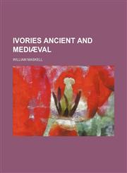 Ivories ancient and mediæval,1154750744,9781154750744