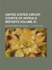 United States Circuit Courts of Appeals reports Volume 41; with key-number annotations  v. 1-171 [1891-1919].,1154106012,9781154106015