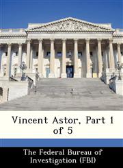 Vincent Astor, Part 1 of 5,128854149X,9781288541492
