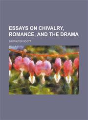 Essays on Chivalry, Romance, and the Drama,1459047400,9781459047402