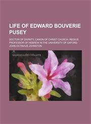 Life of Edward Bouverie Pusey Volume 4; doctor of divinity, canon of Christ church regius professor of Hebrew in the University of Oxford,115120773X,9781151207739