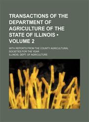 Transactions of the Department of Agriculture of the State of Illinois (Volume 2); With Reports from the County Agricultural Societies for the Year,1154102548,9781154102543