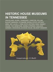 Historic house museums in Tennessee Graceland, Rugby, Tennessee, Carnton, William Blount Mansion, Sycamore Shoals State Historic Area,1156690927,9781156690925