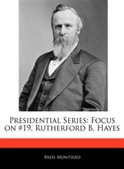 Presidential Series Focus on #19, Rutherford B. Hayes,1171069766,9781171069768
