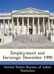 Employment and Earnings December 1990,128842230X,9781288422302