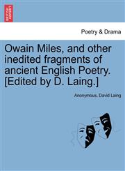 Owain Miles, and other inedited fragments of ancient English Poetry. [Edited by D. Laing.],1241031800,9781241031800