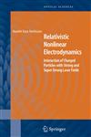 Relativistic Nonlinear Electrodynamics Interaction of Charged Particles with Strong and Super Strong Laser Fields,0387300694,9780387300696