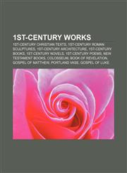 1st-century works 1st-century Christian texts, 1st-century Roman sculptures, 1st-century architecture, 1st-century books, 1st-century novels,1156708923,9781156708927