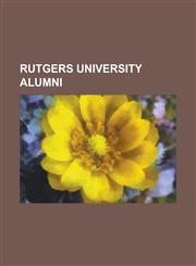 Rutgers University Alumni Asia Carrera, Milton Friedman, James Blish, Calista Flockhart, Paul Robeson, Garret Hobart, Joyce Kilmer,1157341241,9781157341246