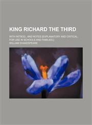 King Richard the Third; With introd., and notes [explanatory and critical, for use in schools and families,],1151230820,9781151230829