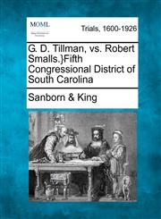 G. D. Tillman, vs. Robert Smalls.}Fifth Congressional District of South Carolina,127559512X,9781275595125