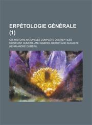 Erpetologie Generale; Ou, Histoire Naturelle Complete Des Reptiles (1),1234636891,9781234636890