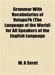 Grammar With Vocabularies of Volapük (The Language of the World) for All Speakers of the English Language,1152210505,9781152210509