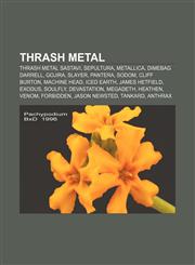 Thrash metal Thrash metal sastavi, Sepultura, Metallica, Dimebag Darrell, Gojira, Slayer, Pantera, Sodom, Cliff Burton, Machine Head,1233038478,9781233038473