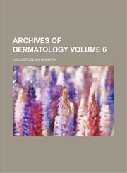 Archives of dermatology Volume 6,1153893274,9781153893275