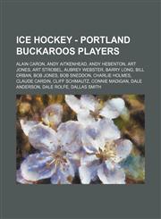 Ice Hockey - Portland Buckaroos players Alain Caron, Andy Aitkenhead, Andy Hebenton, Art Jones, Art Strobel, Aubrey Webster, Barry Long, Bill Orban, Bob Jones, Bob Sneddon, Charlie Holmes, Claude Cardin, Cliff Schmautz, Connie Madigan, Dale Anderson, Dal,1234816342,9781234816346