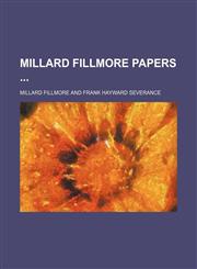 Millard Fillmore Papers (Volume 1),1150361948,9781150361944
