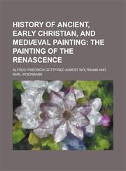 History of Ancient, Early Christian, and Mediæval Painting,1236948238,9781236948236