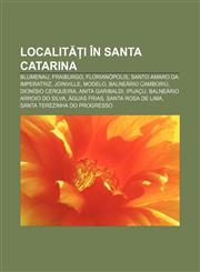 Localități în Santa Catarina Blumenau, Fraiburgo, Florianópolis, Santo Amaro da Imperatriz, Joinville, Modelo, Balneário Camboriú,1232285838,9781232285830