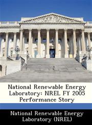 National Renewable Energy Laboratory NREL FY 2005 Performance Story,124918200X,9781249182009
