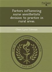 Factors influencing nurse anesthetists' decision to practice in rural areas.,124896411X,9781248964118
