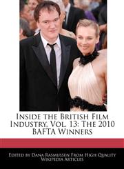 Inside the British Film Industry, Vol. 13 The 2010 BAFTA Winners,124093520X,9781240935208
