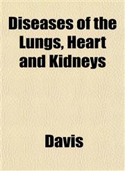 Diseases of the Lungs, Heart and Kidneys,1153344238,9781153344234
