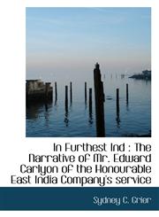 In Furthest Ind The Narrative of Mr. Edward Carlyon of the Honourable East India Company's service,1117006670,9781117006673