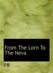 From The Lorn To The Neva,1140144383,9781140144380