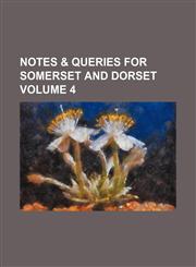 Notes & Queries for Somerset and Dorset Volume 4,1236583302,9781236583307