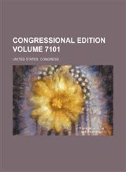 Congressional edition Volume 7101,1236468228,9781236468222