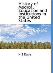 History of Medical Education and Institutions in the United States,1113763159,9781113763150