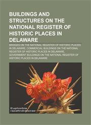 Buildings and structures on the National Register of Historic Places in Delaware Bridges on the National Register of Historic Places in Delaware, Commercial buildings on the National Register of Historic Places in Delaware,1233082280,9781233082285