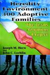 Heredity and Environment in 300 Adoptive Families The Texas Adoption Project,0202363457,9780202363455