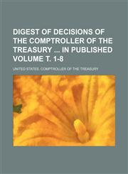 Digest of decisions of the Comptroller of the treasury  in published Volume т. 1-8,123655275X,9781236552754
