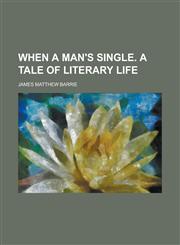 When a Man's Single. a Tale of Literary Life,123422318X,9781234223182