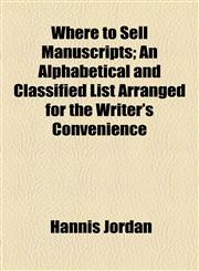 Where to Sell Manuscripts; An Alphabetical and Classified List Arranged for the Writer's Convenience,1154551938,9781154551938