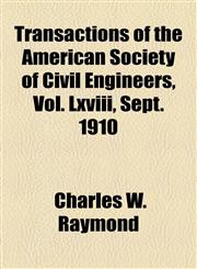 Transactions of the American Society of Civil Engineers, Vol. Lxviii, Sept. 1910,115372894X,9781153728942