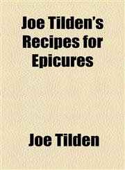 Joe Tilden's Recipes for Epicures,1153632853,9781153632850