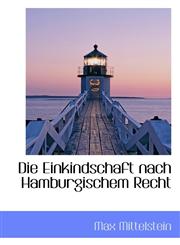 Die Einkindschaft nach Hamburgischem Recht,1110017480,9781110017485