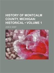 History of Montcalm County, Michigan (Volume 1); Historical,1151178608,9781151178602