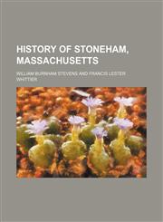 History of Stoneham, Massachusetts,1231014881,9781231014882