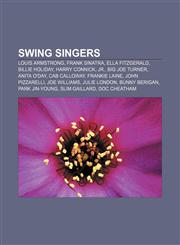 Swing singers Louis Armstrong, Frank Sinatra, Ella Fitzgerald, Billie Holiday, Harry Connick, Jr., Big Joe Turner, Anita O'Day, Cab Calloway,1155503333,9781155503332