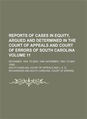 Reports of cases in equity, argued and determined in the Court of appeals and Court of errors of South Carolina  Volume 11; December, 1844, to [May, 1846 November, 1850, to May, 1868],1150120428,9781150120428