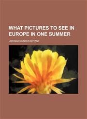 What Pictures to See in Europe in One Summer,1151300217,9781151300218