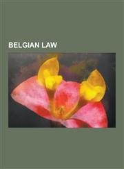 Belgian Law Belgian Court System, Belgian Jurists, Belgian Legislation, Constitution of Belgium, Crime in Belgium, Lgbt Rights in,1230550283,9781230550282